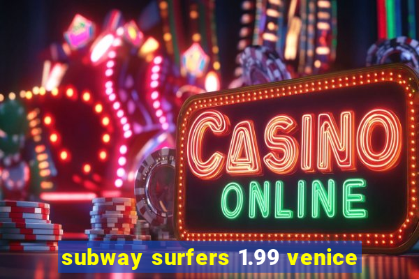 subway surfers 1.99 venice